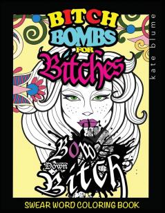 Swear Word Coloring Book: Bitch-Bombs For Bitches: 2