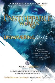 The Unstoppable Woman Of Unwavering Faith: A Woman's Guide to Possess Relentless Belief in Pursuit of Purpose where Passion & Plan Propels into ... Woman of Purpose Global Movement)