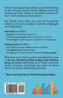 The Definitive Step-by-Step Guide to Making Money on Airbnb: Learn the Secrets for Getting Found More Often Selling Your Space and Making More Money