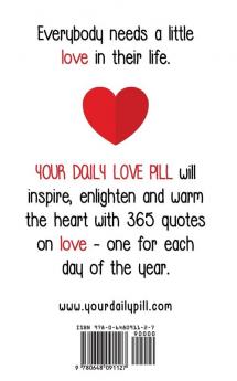 Your Daily Love Pill: 365 Quotes on Love to Inspire Enlighten and Warm the Heart (Your Daily Pill)