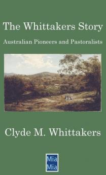 The Whittakers Story: Australian Pioneers and Pastoralists