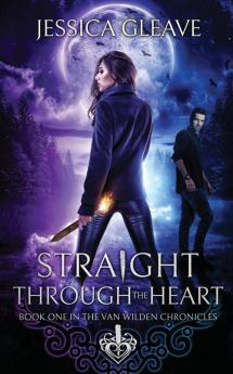 Straight Through the Heart: 1 (Van Wilden Chronicles)