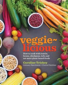 veggie-licious: how to cook with lentils beans chickpeas tofu and eat more plant-based foods