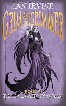 The Calamitous Queen: 4 (Grim and Grimmer)