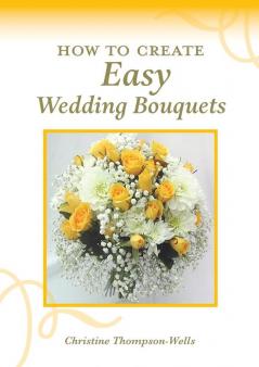 How To Create Easy Wedding Bouquets