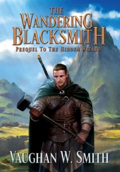 The Wandering Blacksmith: Prequel to the Hidden Wizard Series