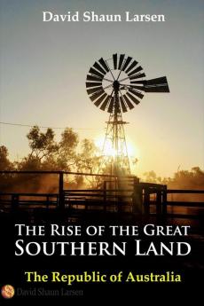 The Rise of the Great Southern Land: The Republic of Australia 2023