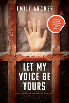 Let My Voice Be Yours: Domestic violence: a survivor's guide for every woman