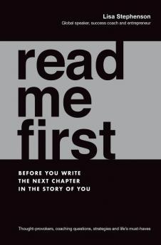 Read Me First: Before You Write the Next Chapter in the Story of You