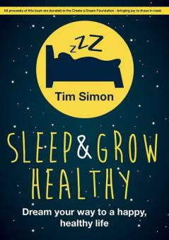 Sleep and Grow Healthy: Dream Your Way to a Healthy Happy Life