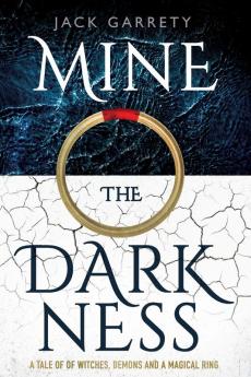 Mine the Darkness: A tale of witches demons and a magical ring.