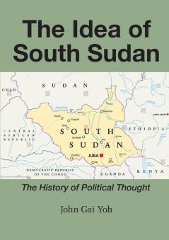 The Idea of South Sudan: The History of Political Thought