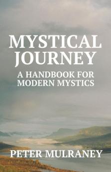 Mystical Journey: A Handbook for Modern Mystics