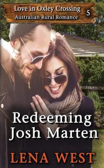 Redeeming Josh Marten: 5 (Love in Oxley Crossing)