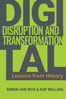 Digital Disruption and Transformation: Lessons from History