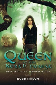 Queen of the North Forest: Book 1 of the Lin Beibei Trilogy