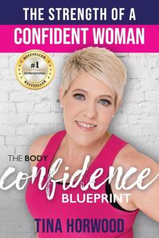 The Strength Of A Confident Woman: The Body Confidence Blueprint