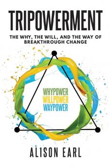 Tripowerment: The Why the Will and the Way of Breakthrough Change