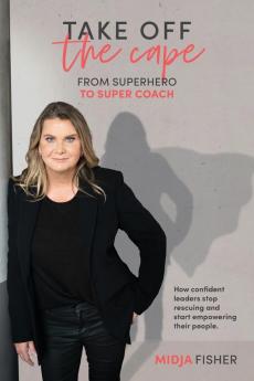 Take Off The Cape: From Superhero to Super Coach