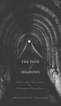 The Path of Shadows: Chthonic Gods Oneiromancy Necromancy in Ancient Greece