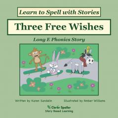 Three Free Wishes: Phonics Decodable Reader for Long E Vowel Sound to Support Science of Reading: 7 (Spelling the Short and Long Vowel Sounds)