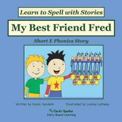 My Best Friend Fred: Decodable Sound Reader for Short E Word Families: 2 (Spelling the Short and Long Vowel Sounds)