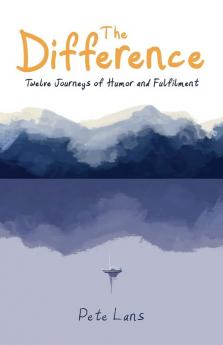 The Difference: Twelve Journeys of Humor and Fulfilment