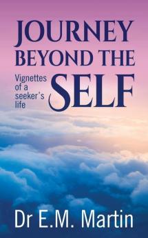 Journey Beyond the Self: Vignettes of a Seeker's Life