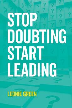 Stop Doubting Start Leading: Your own unique way