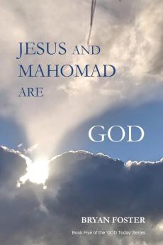 Jesus and Mahomad are GOD: (Author Articles): 5 (God Today')