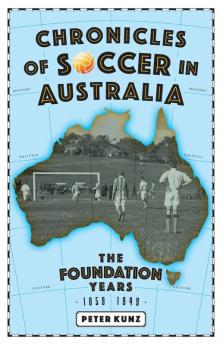 Chronicles of Soccer in Australia: The Foundation Years 1859 to 1949