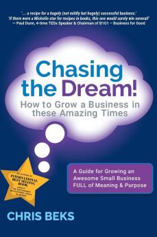 Chasing the Dream!: How to Grow a Business in these Amazing Times