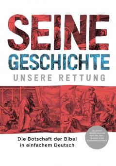 Seine Geschichte - Unsere Rettung: Die Botschaft der Bibel in einfachem Deutsch