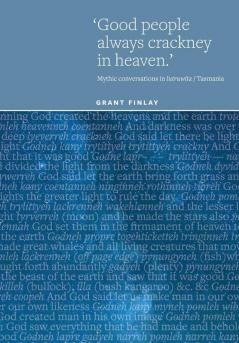 Good People Always Crackney in Heaven: Mythic conversations in lutruwita/Tasmania: 5 (Studies in the History of Aboriginal Tasmania)