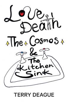 Love Death the Cosmos and the Kitchen Sink