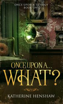 Once Upon A... What?: 1 (Once Upon a Trilogy)