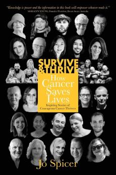 Survive & Thrive: How Cancer Saves Lives: 1 (Survive and Thrive!)