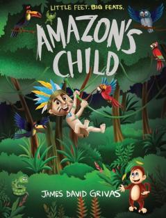 Amazon's Child: 1 (Little Feet. Big Feats.)