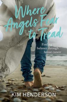 Where Angels Fear to Tread - Finding Balance Through Breast Cancer