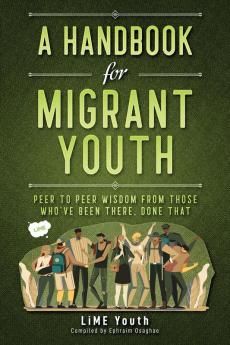 A Handbook for Migrant Youth: Peer To Peer Wisdom From Those Who've Been There Done That