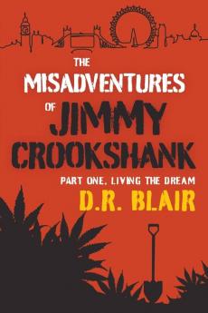 The Misadventures Of Jimmy Crookshank: Part One Living The Dream: 1