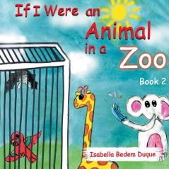 If I Were an Animal in a Zoo: Book 2