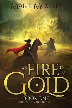 As Fire is to Gold: Chronicles of the Ilaroi Book 1