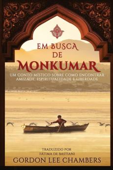 Em Busca de Monkumar: Um Conto Místico Sobre Como Encontrar Amizade Espiritualidade e Liberdade