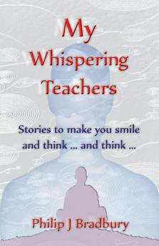 My Whispering Teachers: Stories to make you smile and think ... and think ...