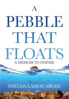 A Pebble That Floats: A Memoir to Inspire