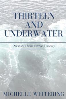 Thirteen and Underwater: One mum's heart-warming journey