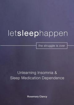 Unlearning Insomnia & Sleep Medication Dependence: 2 (Letsleephappen Workbook)