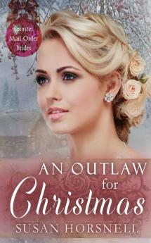 An Outlaw for Christmas: 18 (Spinster Mail-Order Brides)