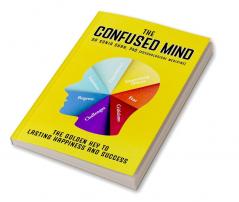 The Confused Mind : The Golden Key To Lasting Happiness And Success